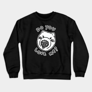 Do you love me? Crewneck Sweatshirt